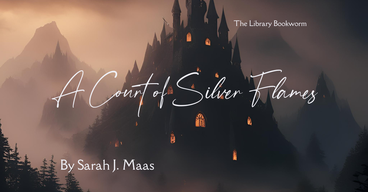 A Court of Silver Flames (A Court of Thorns and Roses Series Book Fourt) by Sarah J. Maas Book Review Featured Blog Post Image